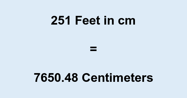 251 In Cm 251 Feet To Cm 251-in-cm-251-feet-to-cm