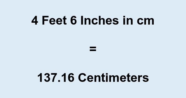 4 6 In Cm 4 Feet 6 Inches To Cm